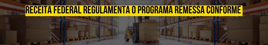 Receita Federal regulamenta o Programa REMESSA CONFORME